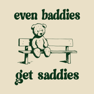 Funny Meme Even Baddies Get Saddies T-Shirt