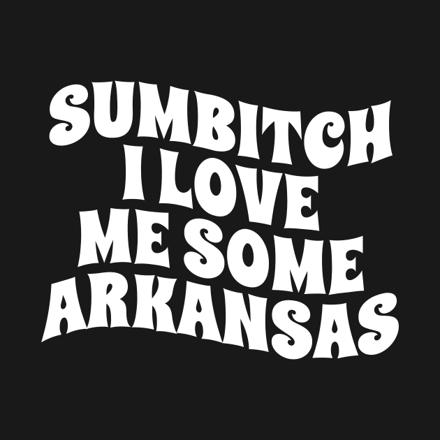 sumbitch i love me some arkansas - white type by SUMAMARU