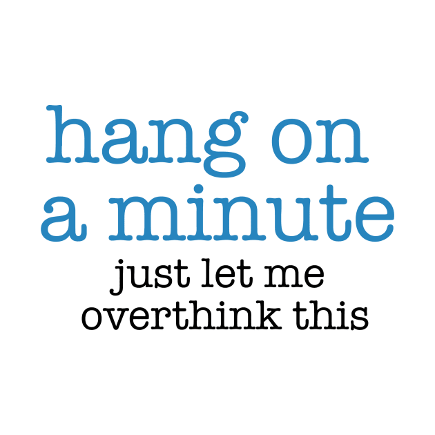 Hang On A Minute - Let Me Overthink this by The Blue Box