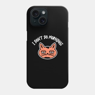 I don’t do mornings, I hate mornings, tired cat Phone Case