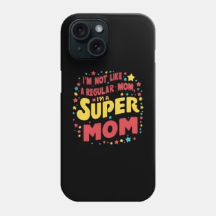 im not like a regular mom im a super mom Mother’s Day Phone Case