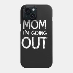 Mom I'm going out Phone Case