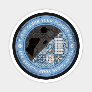 Today is Clean Your Floors Day Badge Magnet