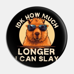 Idk How Much Longer I Can Slay Funny Capybara Pin