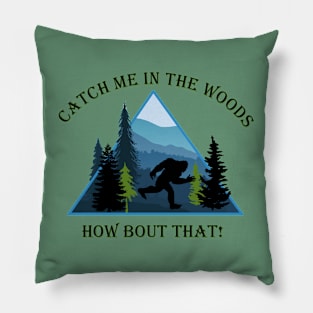 Bigfoot - Catch Me in the Woods Pillow