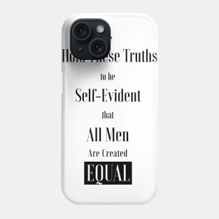 We hold these truths to be self-evident, that all men are created equal ,All lives matter Phone Case