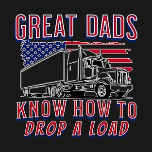 Great Dads Know How To Drop A Load Funny Father's Day Trucker Design T-Shirt