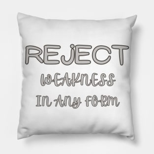 reject weakness in any form Pillow