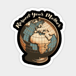 Respect Your Mother Funny Pun  Earth Vintage Love Cartography Magnet