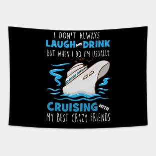 I Don't Always Laugh And Drink But When I Do I'm Usually Cruising With My Best Crazy Friends Tapestry