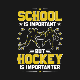 School Is Important, But Hockey Is Importanter - Hockey T-Shirt