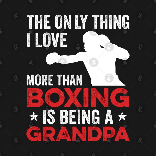 The only thing I love more than Boxing Is Being A Grandpa by DragonTees