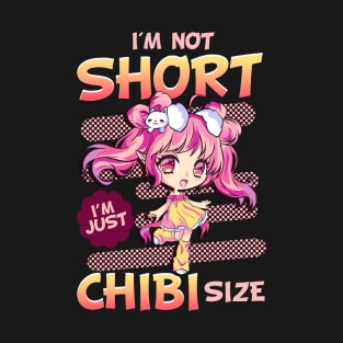 Cute Anime Girl I'm Not Short I'm Just Chibi Size T-Shirt