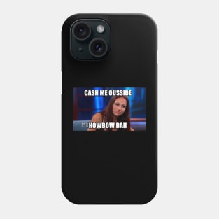 Cash Me Outside Dr. Phil Meme Phone Case