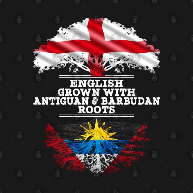 English Grown With Antiguan Barbudan Roots - Gift for Antiguan Barbudan With Roots From Antigua Barbuda by Country Flags