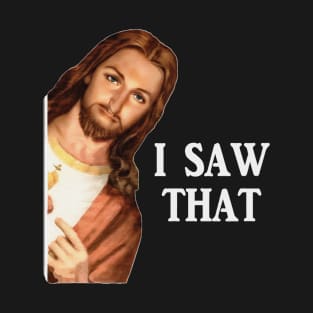 Jesus Meme I Saw That T-Shirt