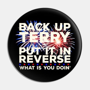 Back Up Terry Put It In Reverse Funny July 4th Firework Meme sticker Pin