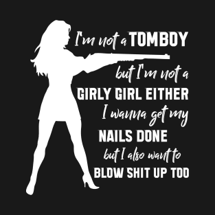 I'm Not A Tomboy But I'm Not A Girly Girl Either T-Shirt