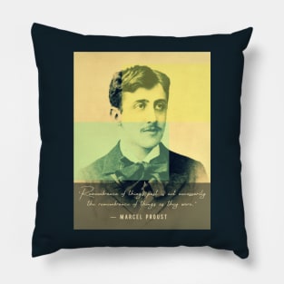 Marcel Proust portrait and quote: Remembrance of things past is not necessarily the remembrance of things as they were Pillow