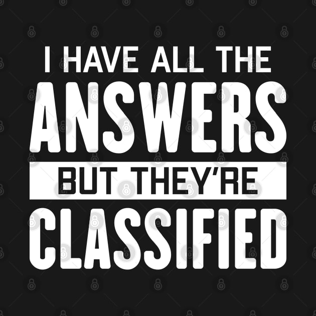 I Have All The Answers But They're Classified - Conspiracy Theorist by totalcare