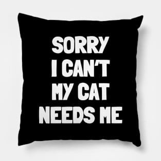 Sorry i can't my cat needs me Pillow