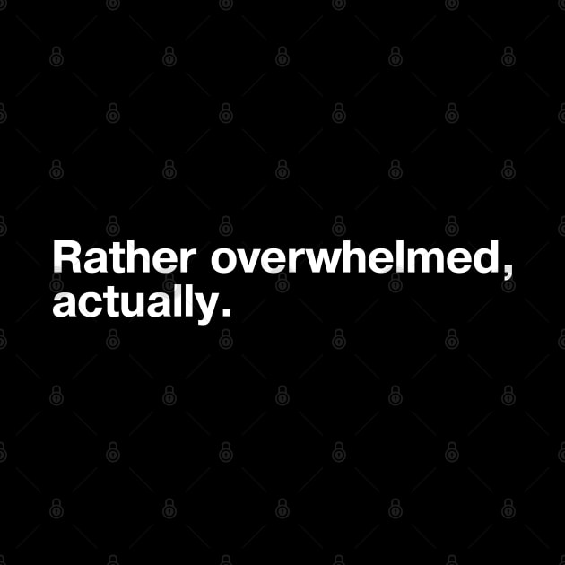 Rather overwhelmed, actually. by TheBestWords