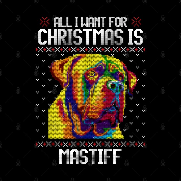 All I Want for Christmas is Mastiff  - Christmas Gift for Dog Lover by Ugly Christmas Sweater Gift