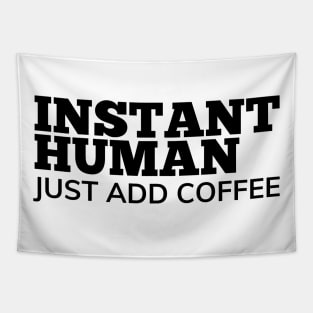 Instant Human Just Add Coffee. Funny Coffee Lover Gift Tapestry