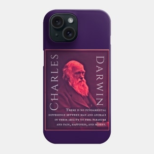 Charles Darwin portrait and quote: There is no fundamental difference between man and animals in their ability to feel pleasure and pain, happiness, and misery. Phone Case