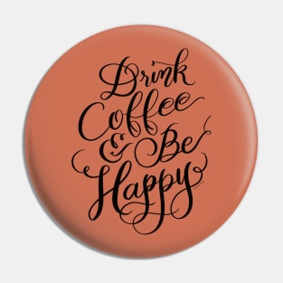 Drink Coffee & Be Happy Hand Lettered Design Pin