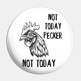 Rooster - Not Today Pecker, Not Today (with Black Lettering) Pin