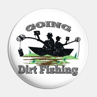 Going Dirt Fishing - Metal Detecting Pin