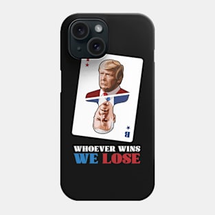 Whoever Wins We Lose Phone Case