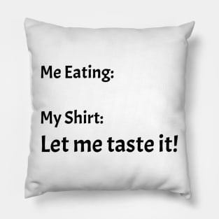 Me eating my shirt let me taste it Pillow