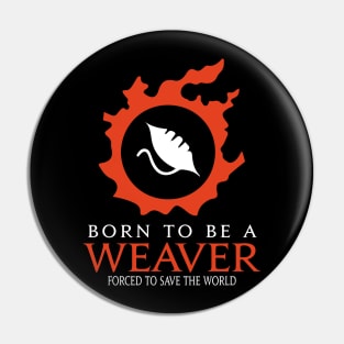 Born to be a weaver Forced to save the World RPG Funny meme Pin