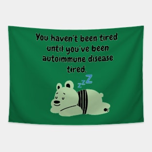 You haven’t been tired until you’ve been autoimmune disease tired. (Light Green) Tapestry