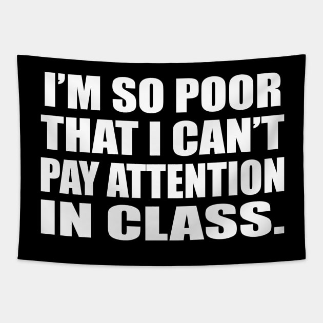 I’m so poor that I can’t pay attention in class Tapestry by D1FF3R3NT