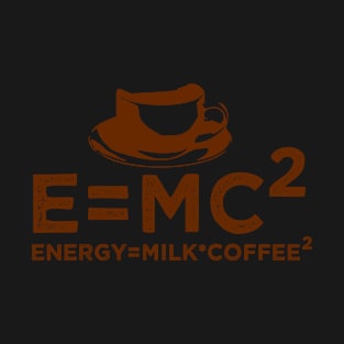 Energy Milk Coffee, E=MC2 Funny Science Coffee, T-Shirt