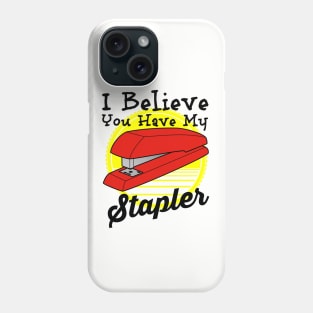 I Believe You have My Stapler Phone Case