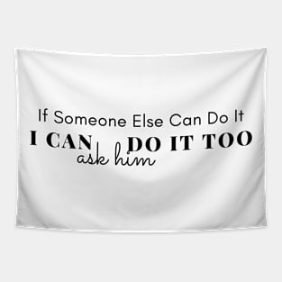 If Someone Else Can Do It Tapestry