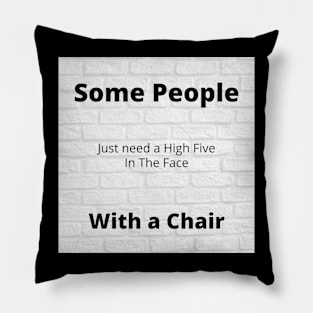 Some people just need a high five in the face, with a chair design 2 Pillow