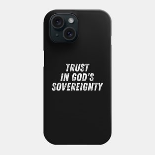 Christian Quote Trust in God's Sovereignty Phone Case
