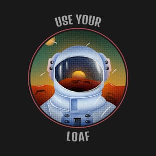 Use Your Loaf Cool T-shirt Design T-Shirt