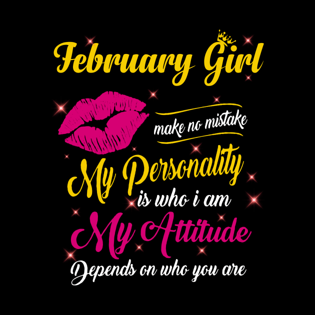 February Girl Make No Mistake My Personality Is Who I Am by Vladis