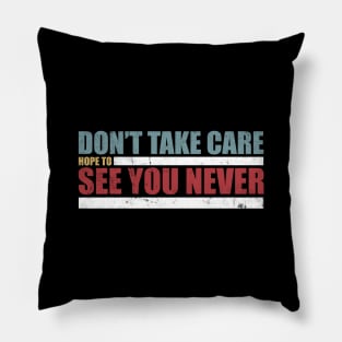 The Challenge MTV Quote - "Don't Take Care, Hope to See You Never" Pillow