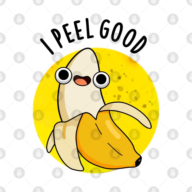 I Peel Good Cute Fruit Banana Pun by punnybone