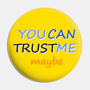 You can Trust Me, Maybe - Funny Text Design Pin