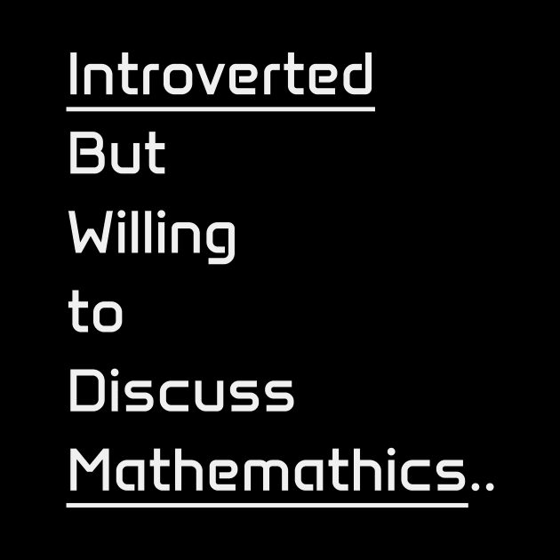 Introverted but willing to discuss Mathematics by BarbaraShirts