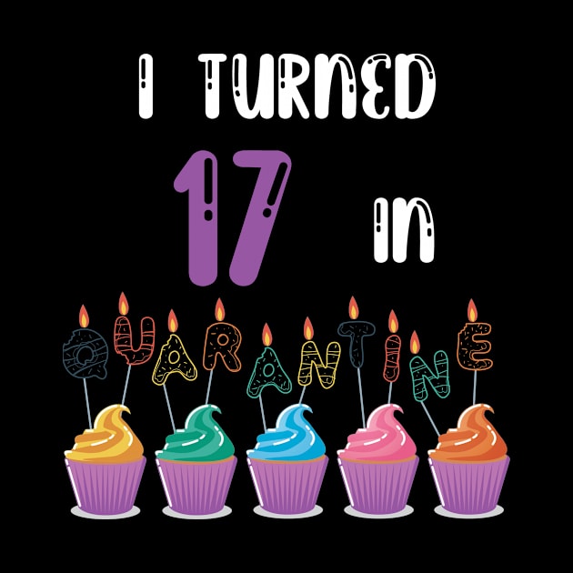I Turned 17 In Quarantine funny idea birthday t-shirt by fatoajmii
