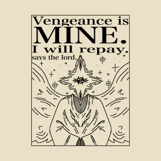 VENGANCE IS MINE. T-Shirt